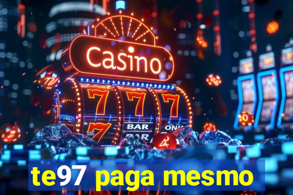 te97 paga mesmo